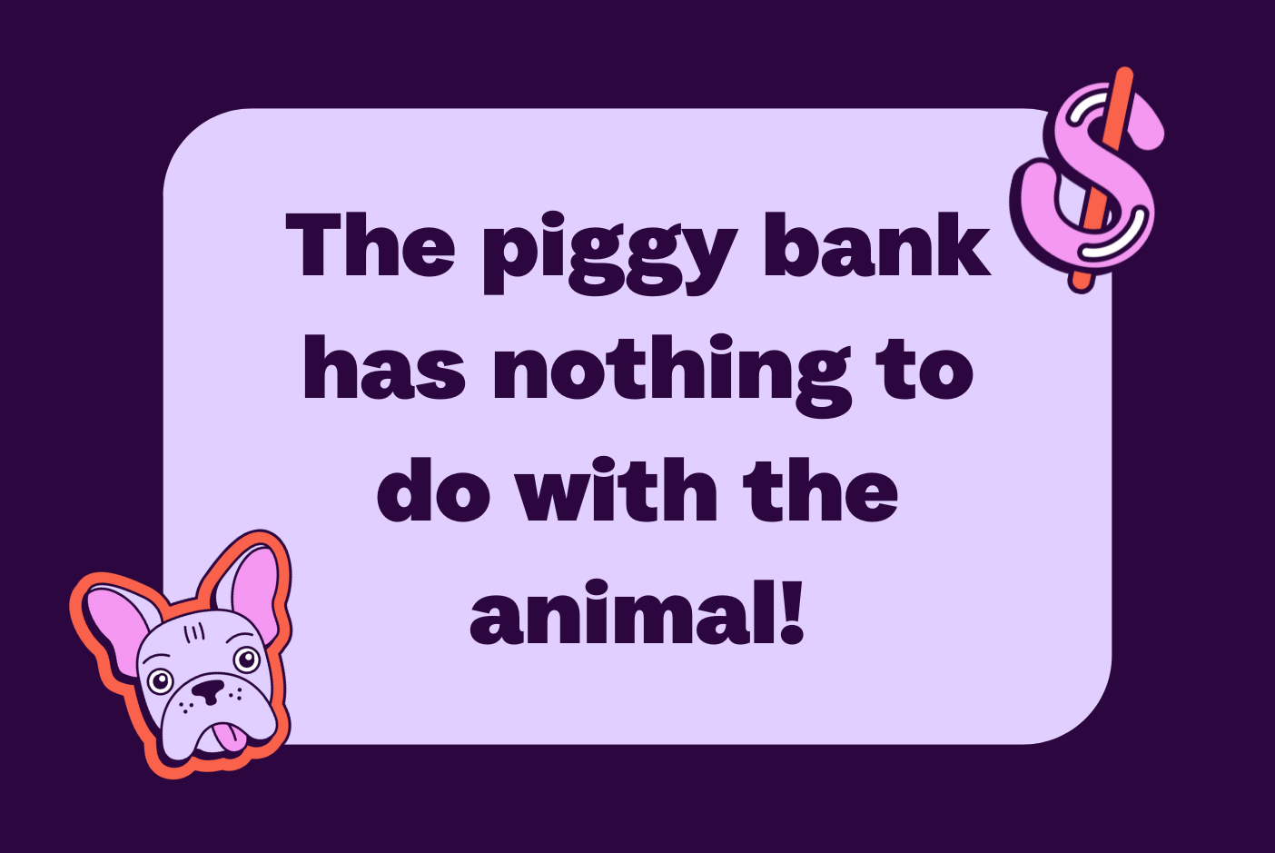 Fun fact: The piggy bank has nothing to do with the animal!