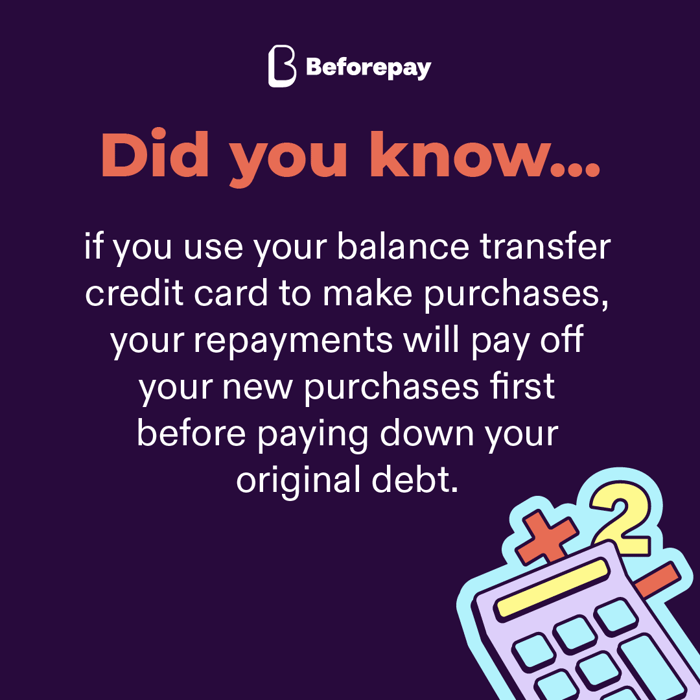 Using a balance transfer credit card to make purchases can affect your ability to pay down your original debt, because any repayments will pay down your new purchases first..